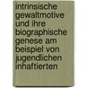 Intrinsische Gewaltmotive Und Ihre Biographische Genese Am Beispiel Von Jugendlichen Inhaftierten by Julia Elisabeth Teuber