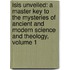 Isis Unveiled: A Master Key to the Mysteries of Ancient and Modern Science and Theology, Volume 1