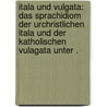 Itala und Vulgata: Das Sprachidiom der urchristlichen Itala und der katholischen Vulagata unter . door Rönsch Hermann