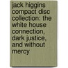 Jack Higgins Compact Disc Collection: The White House Connection, Dark Justice, and Without Mercy by Jack Higgins