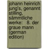 Johann Heinrich Jung's, Genannt Stilling, Sämmtliche Werke:   8. Der Graue Mann (German Edition) door Heinrich Jung-Stilling Johann