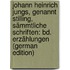 Johann Heinrich Jungs, Genannt Stilling, Sämmtliche Schriften: Bd. Erzählungen (German Edition)