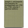 Joseph Ii. Und Leopold Von Toscana: Ihr Briefwechsel Von 1781 Bis 1790, Volume 1 (German Edition) door Ii Joseph