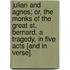Julian and Agnes; or, the Monks of the Great St. Bernard. A tragedy, in five acts [and in verse].
