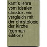 Kant's Lehre Vom Idealen Christus: Ein Vergleich Mit Der Christologie Der Kirche (German Edition) door Paul Ludwig