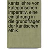 Kants Lehre von kategorischen Imperativ. Eine Einführung in die Grundfragen der Kantischen Ethik by Buchenau