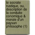 Le Socrate Rustique, Ou, Description de La Conduite Conomique & Morale D'Un Paysan Philosophe (1)