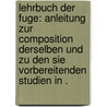 Lehrbuch der Fuge: Anleitung zur Composition derselben und zu den sie vorbereitenden Studien in . by Friedrich Richter Ernst