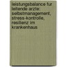 Leistungsbalance Fur Leitende Arzte: Selbstmanagement, Stress-Kontrolle, Resilienz Im Krankenhaus door Jens Hollmann