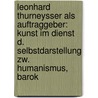 Leonhard Thurneysser Als Auftraggeber: Kunst Im Dienst D. Selbstdarstellung Zw. Humanismus, Barok by Paul H. Boerlin
