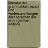 Litteratur Der Grammatiken, Lexica Und Wörtersammlungen Aller Sprachen Der Erde (German Edition) door Severin Vater Johann