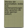 Litteratur Der Grammatiken, Lexika Und Wörtersammlungen Aller Sprachen Der Erde (German Edition) door Severin Vater Johann
