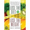 Lose the Diet, Lose the Weight: With Good Health and Only Modest Resources, Life Can Be Beautiful door Carl E. Coppock