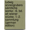 Ludwig Anzengrubers Sämtliche Werke: -6. Bd. Alt-Wiener Stücke. 1.-2. Sammlung (German Edition) door Anzengruber Ludwig