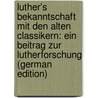 Luther's Bekanntschaft Mit Den Alten Classikern: Ein Beitrag Zur Lutherforschung (German Edition) door Gottlob Schmidt Oswald