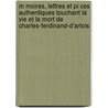M Moires, Lettres Et Pi Ces Authentiques Touchant La Vie Et La Mort de Charles-Ferdinand-D'Artois door François-René Chateaubriand