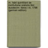 M. Fabii Quintiliani De Institutione Oratoria Libri Duodecim: Libros I-Iii, 1798 (German Edition) by Gottlob Zumpt Karl