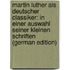 Martin Luther Als Deutscher Classiker: In Einer Auswahl Seiner Kleinen Schriften (German Edition)