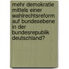 Mehr Demokratie mittels einer Wahlrechtsreform auf Bundesebene in der Bundesrepublik Deutschland? door Christopher Schappert