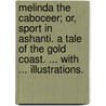Melinda the Caboceer; or, Sport in Ashanti. A tale of the Gold Coast. ... With ... illustrations. by J. Alfred Skertchly