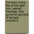 Memoirs Of The Life Of The Right Hon. Warren Hastings, First Governor-General Of Bengal, Volume 3