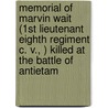 Memorial of Marvin Wait (1st Lieutenant Eighth Regiment C. V., ) Killed at the Battle of Antietam by Jacob Eaton