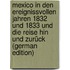 Mexico in den Ereignissvollen Jahren 1832 und 1833 und die Reise hin und Zurück (German Edition)