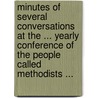 Minutes of Several Conversations at the ... Yearly Conference of the People Called Methodists ... door Church Wesleyan Method
