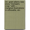 Mr. Grant Allen's New Story "Michael's Crag." With ... marginal illustrations in silhouette, etc. door Grant Allen