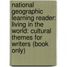 National Geographic Learning Reader: Living in the World: Cultural Themes for Writers (Book Only) door National Geographic Learning