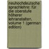 Neuhochdeutsche Sprachlehre: Für Die Oberstufe Höherer Lehranstalten, Volume 1 (German Edition)
