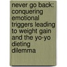 Never Go Back: Conquering Emotional Triggers Leading to Weight Gain and the Yo-Yo Dieting Dilemma door Joseph Christiano