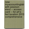 New Myaccountinglab With Pearson Etext -- Access Card -- For Ph's Fed Taxation 2013 Comprehensive door Thomas R. Pope