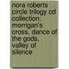 Nora Roberts Circle Trilogy Cd Collection: Morrigan's Cross, Dance Of The Gods, Valley Of Silence by Nora Roberts