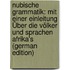 Nubische Grammatik: Mit Einer Einleitung Über Die Völker Und Sprachen Afrika's (German Edition)