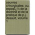 Oeuvres Chirurgicales: Ou, Exposï¿½ De La Doctrine Et De La Pratique De P.J. Desault, Volume 1