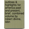 Outlines & Highlights For America Past And Present, Brief, Combined Volume By Robert Divine, Isbn door Cram101 Textbook Reviews