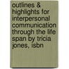 Outlines & Highlights For Interpersonal Communication Through The Life Span By Tricia Jones, Isbn door Cram101 Textbook Reviews