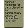 Outlines & Highlights For Party Discipline And Parliamentary Politics By Christopher J. Kam, Isbn by Cram101 Textbook Reviews