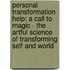 Personal Transformation Help: A Call to Magic - The Artful Science of Transforming Self and World