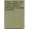 Poems, chiefly in the Scottish Dialect, on Various Subjects. [With plates, including a portrait.] by David Crawford