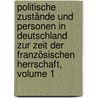 Politische Zustände Und Personen in Deutschland Zur Zeit Der Französischen Herrschaft, Volume 1 door Clemens Theodor Perthes