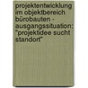Projektentwicklung im Objektbereich Bürobauten - Ausgangssituation: "Projektidee sucht Standort" by Markus Keßler