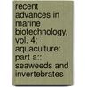 Recent Advances in Marine Biotechnology, Vol. 4: Aquaculture: Part A:: Seaweeds and Invertebrates by Milton Fingerman