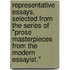 Representative Essays, Selected from the Series of "Prose Masterpieces from the Modern Essayist."