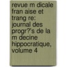 Revue M Dicale Fran Aise Et Trang Re: Journal Des Progr?'s De La M Decine Hippocratique, Volume 4 door Anonymous Anonymous