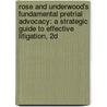 Rose and Underwood's Fundamental Pretrial Advocacy: A Strategic Guide to Effective Litigation, 2D door James Underwood