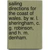 Sailing Directions for the Coast of Wales. By W. L. Sheringham, C. G. Robinson, and H. M. Denham. door Onbekend