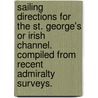 Sailing Directions for the St. George's or Irish Channel. Compiled from recent Admiralty Surveys. door Onbekend