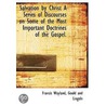 Salvation by Christ a Series of Discourses on Some of the Most Important Doctrines of the Gospel. by Francis Watland